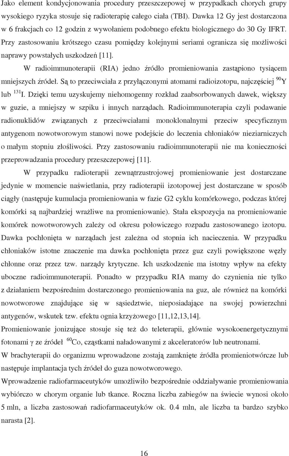 Przy zastosowaniu krótszego czasu pomiędzy kolejnymi seriami ogranicza się możliwości naprawy powstałych uszkodzeń [11].