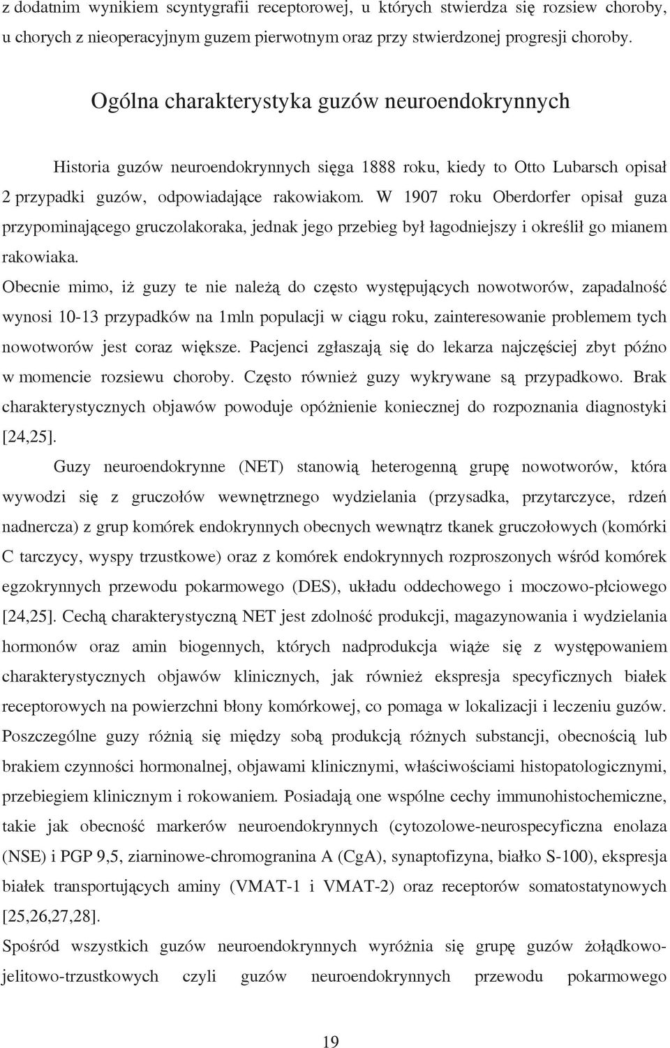 W 1907 roku Oberdorfer opisał guza przypominającego gruczolakoraka, jednak jego przebieg był łagodniejszy i określił go mianem rakowiaka.