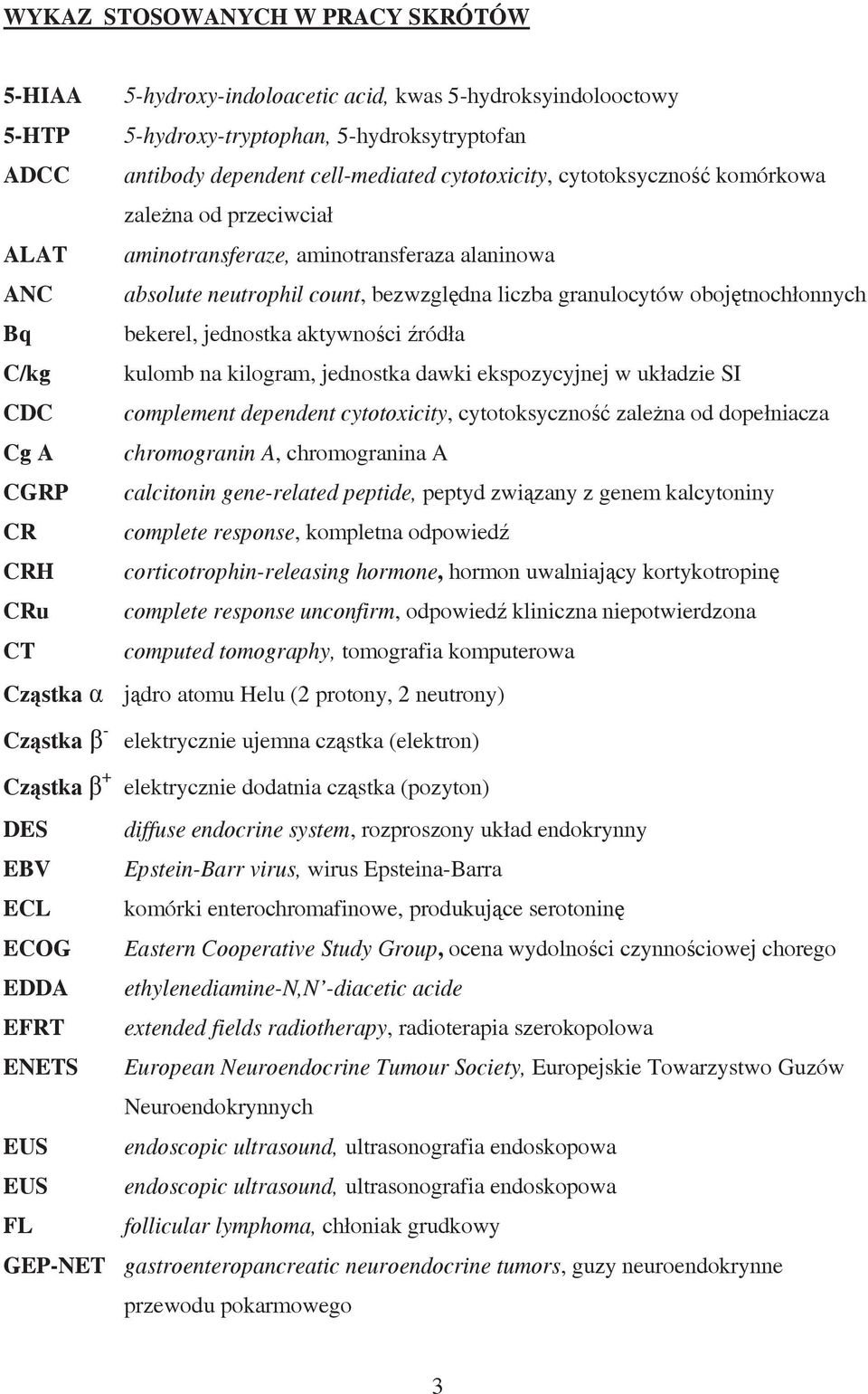obojętnochłonnych Bq bekerel, jednostka aktywności źródła C/kg kulomb na kilogram, jednostka dawki ekspozycyjnej w układzie SI CDC complement dependent cytotoxicity, cytotoksyczność zależna od