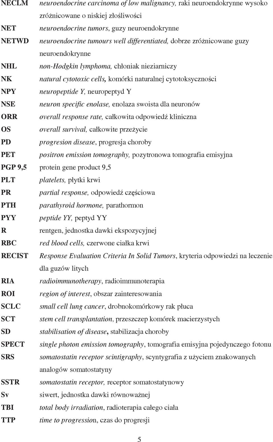 neuropeptyd Y NSE neuron specific enolase, enolaza swoista dla neuronów ORR overall response rate, całkowita odpowiedź kliniczna OS overall survival, całkowite przeżycie PD progresion disease,