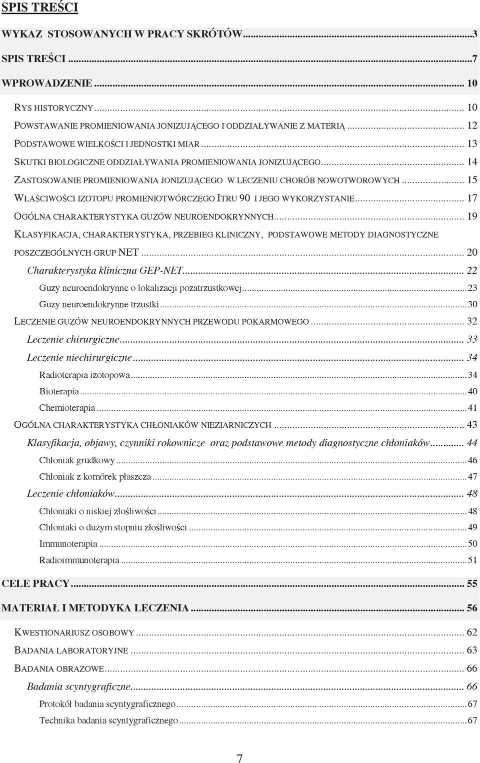 .. 15 WŁAŚCIWOŚCI IZOTOPU PROMIENIOTWÓRCZEGO ITRU 90 I JEGO WYKORZYSTANIE... 17 OGÓLNA CHARAKTERYSTYKA GUZÓW NEUROENDOKRYNNYCH.