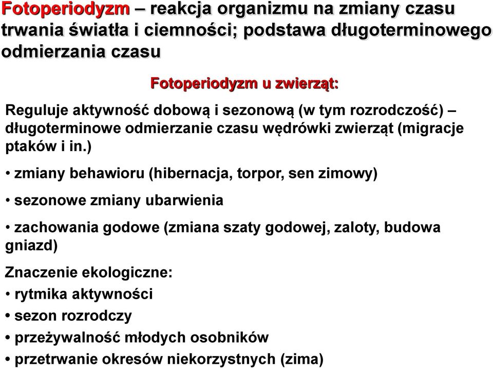 in.) zmiany behawioru (hibernacja, torpor, sen zimowy) sezonowe zmiany ubarwienia zachowania godowe (zmiana szaty godowej, zaloty, budowa