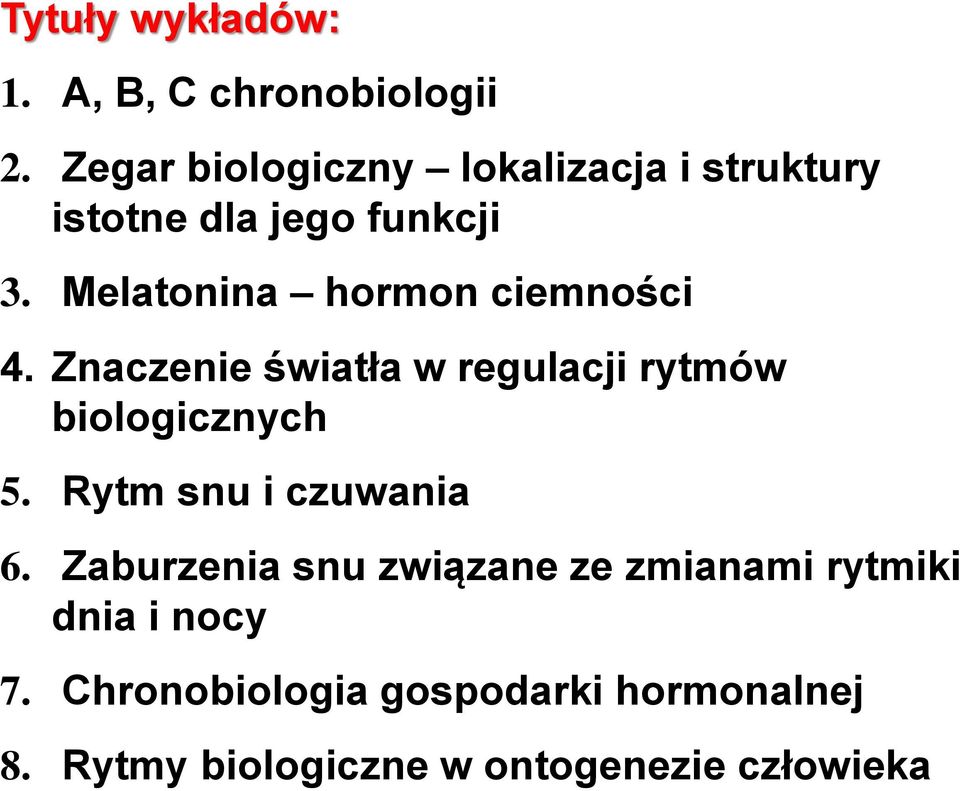 Melatonina hormon ciemności 4. Znaczenie światła w regulacji rytmów biologicznych 5.