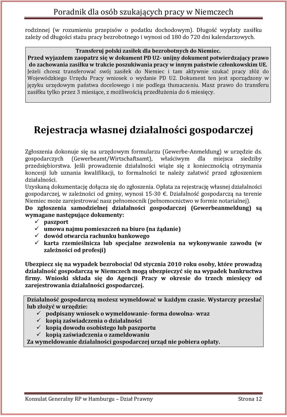 Przed wyjazdem zaopatrz się w dokument PD U2- unijny dokument potwierdzający prawo do zachowania zasiłku w trakcie poszukiwania pracy w innym państwie członkowskim UE.