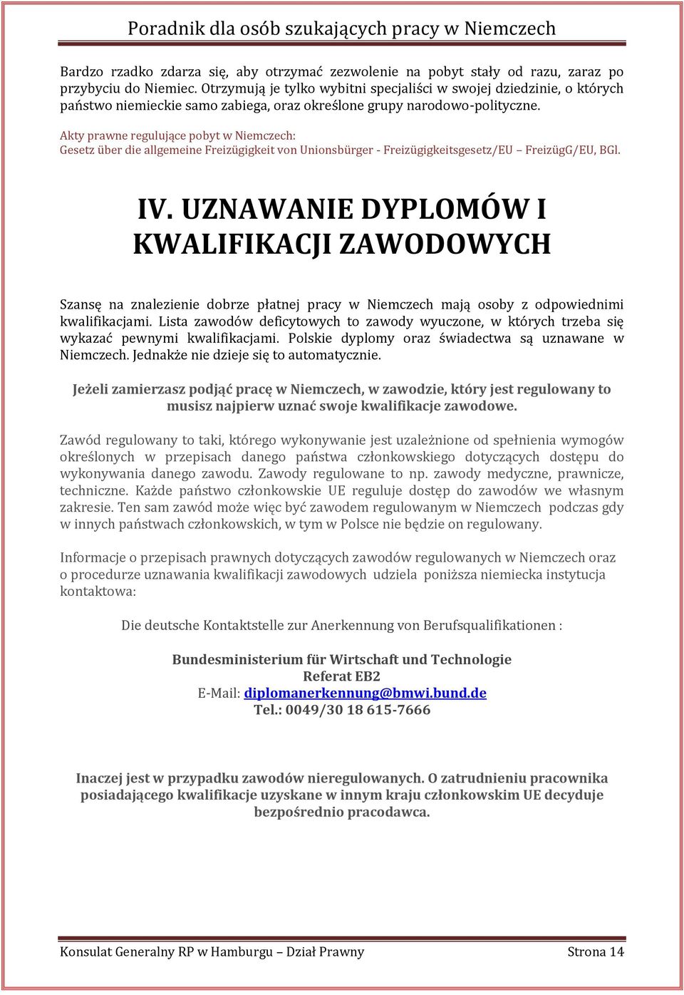 Akty prawne regulujące pobyt w Niemczech: Gesetz über die allgemeine Freizügigkeit von Unionsbürger - Freizügigkeitsgesetz/EU FreizügG/EU, BGl. IV.