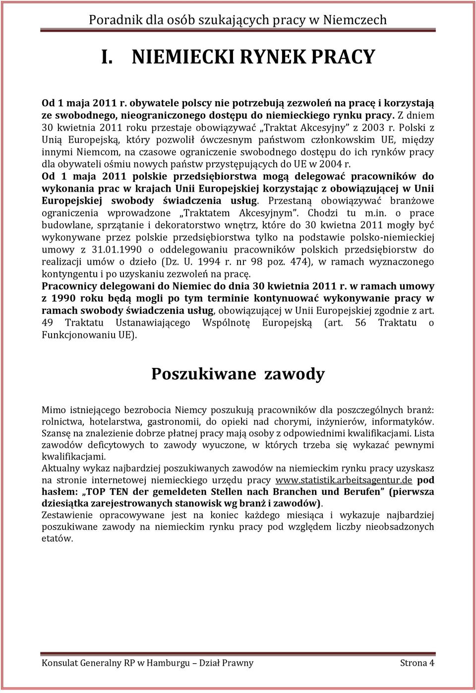 Polski z Unią Europejską, który pozwolił ówczesnym państwom członkowskim UE, między innymi Niemcom, na czasowe ograniczenie swobodnego dostępu do ich rynków pracy dla obywateli ośmiu nowych państw