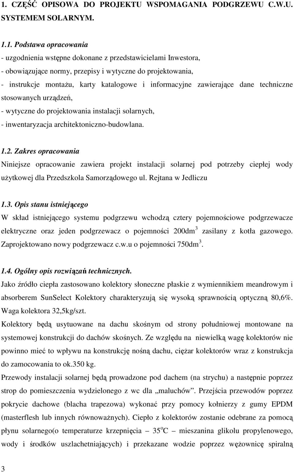 architektoniczno-budowlana. 1.2. Zakres opracowania Niniejsze opracowanie zawiera projekt instalacji solarnej pod potrzeby ciepłej wody użytkowej dla Przedszkola Samorządowego ul.