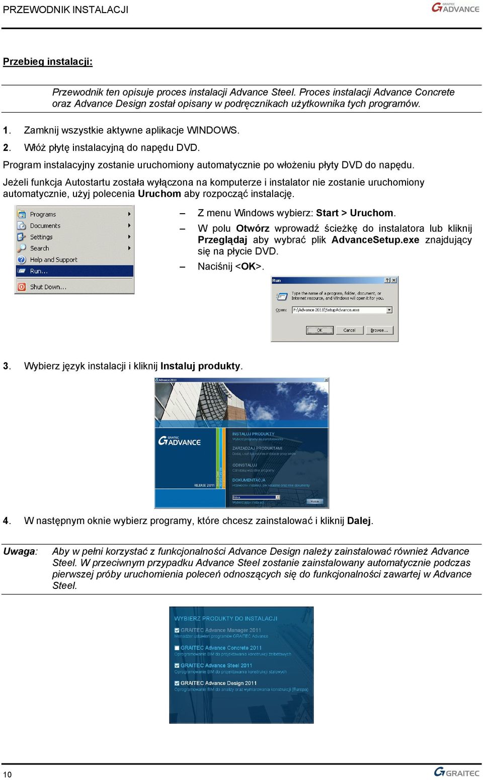 Jeżeli funkcja Autostartu została wyłączona na komputerze i instalator nie zostanie uruchomiony automatycznie, użyj polecenia Uruchom aby rozpocząć instalację. Z menu Windows wybierz: Start > Uruchom.