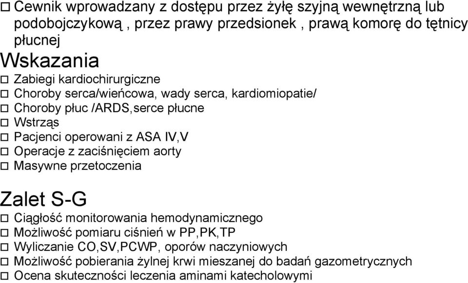 IV,V Operacje z zaciśnięciem aorty Masywne przetoczenia Zalet S-G Ciągłość monitorowania hemodynamicznego Możliwość pomiaru ciśnień w PP,PK,TP