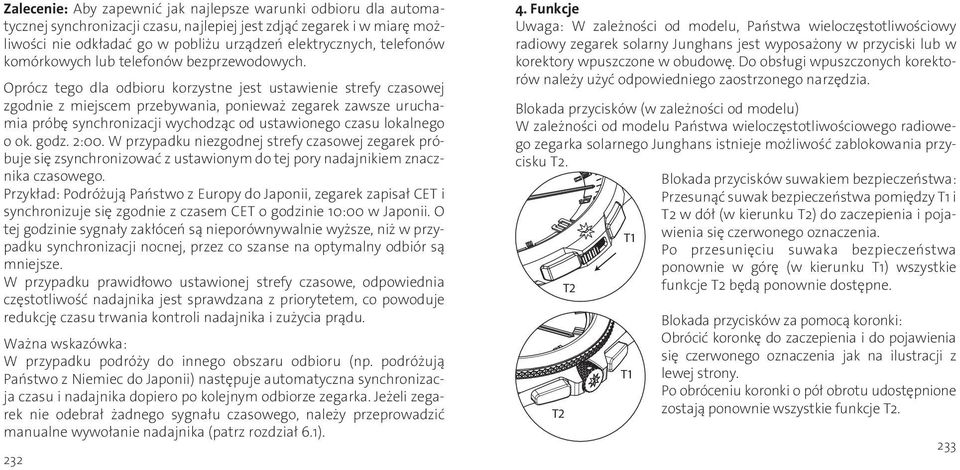 Oprócz tego dla odbioru korzystne jest ustawienie strefy czasowej zgodnie z miejscem przebywania, ponieważ zegarek zawsze uruchamia próbę synchronizacji wychodząc od ustawionego czasu lokalnego o ok.