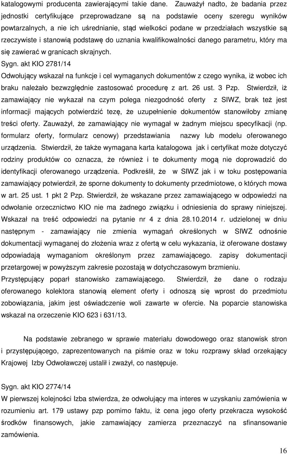 rzeczywiste i stanowią podstawę do uznania kwalifikowalności danego parametru, który ma się zawierać w granicach skrajnych. Sygn.