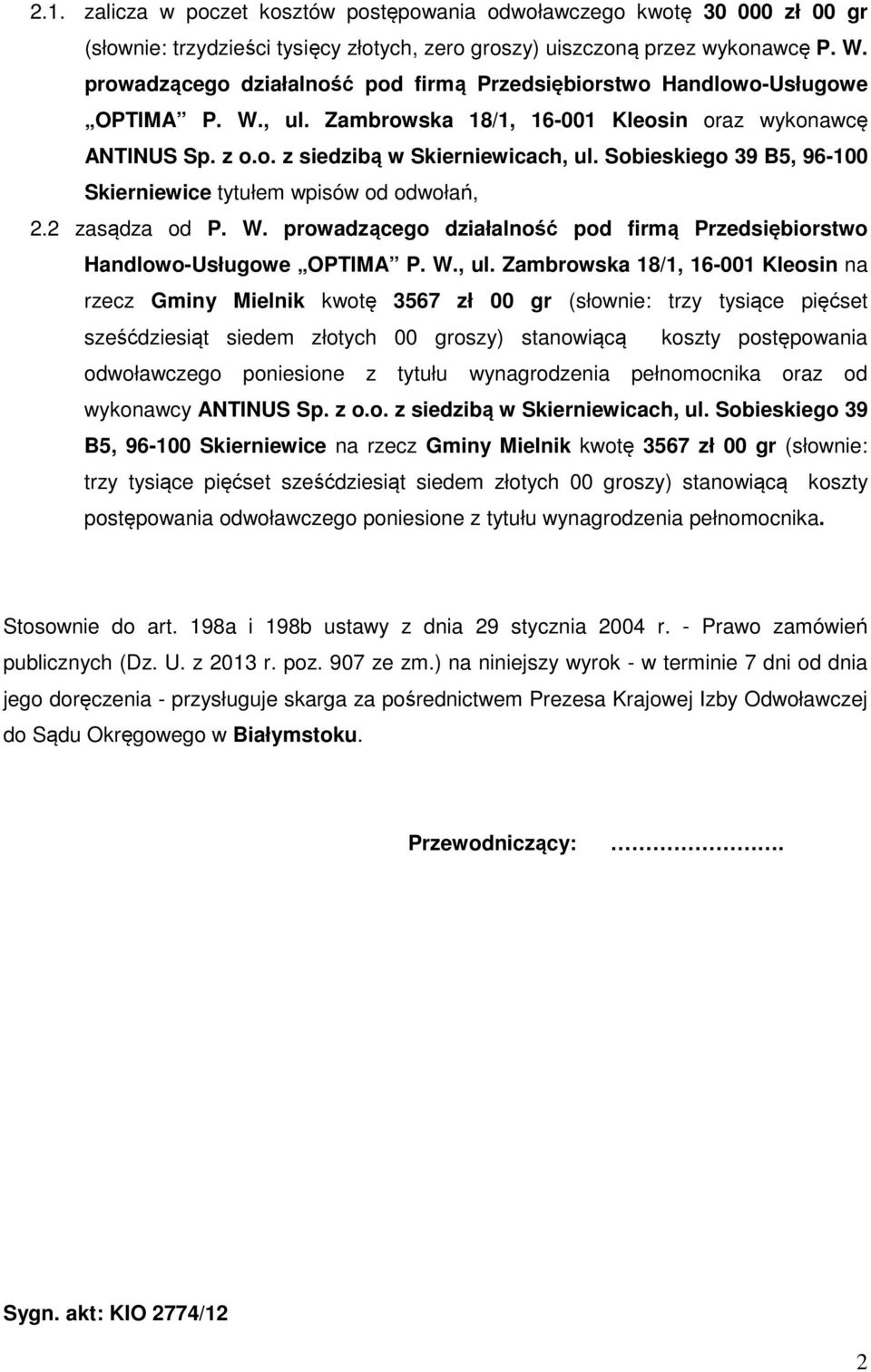 Sobieskiego 39 B5, 96-100 Skierniewice tytułem wpisów od odwołań, 2.2 zasądza od P. W. prowadzącego działalność pod firmą Przedsiębiorstwo Handlowo-Usługowe OPTIMA P. W., ul.