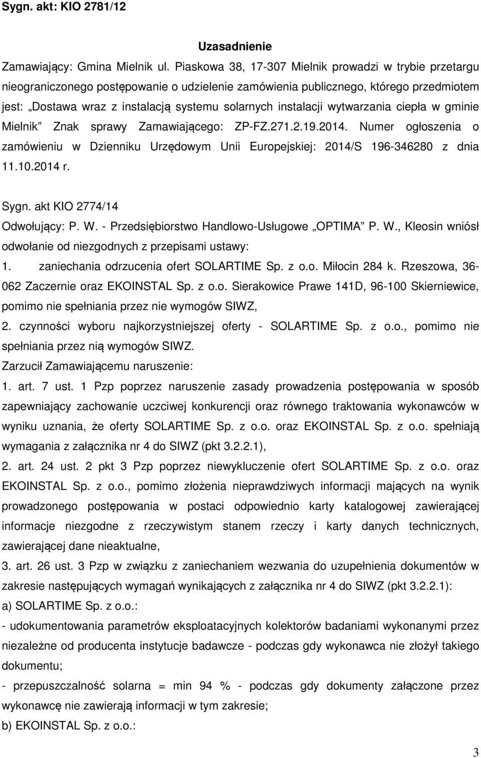 instalacji wytwarzania ciepła w gminie Mielnik Znak sprawy Zamawiającego: ZP-FZ.271.2.19.2014. Numer ogłoszenia o zamówieniu w Dzienniku Urzędowym Unii Europejskiej: 2014/S 196-346280 z dnia 11.10.