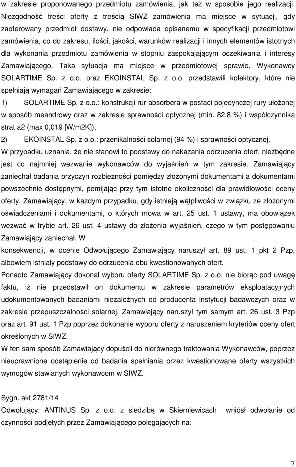 jakości, warunków realizacji i innych elementów istotnych dla wykonania przedmiotu zamówienia w stopniu zaspokajającym oczekiwania i interesy Zamawiającego.