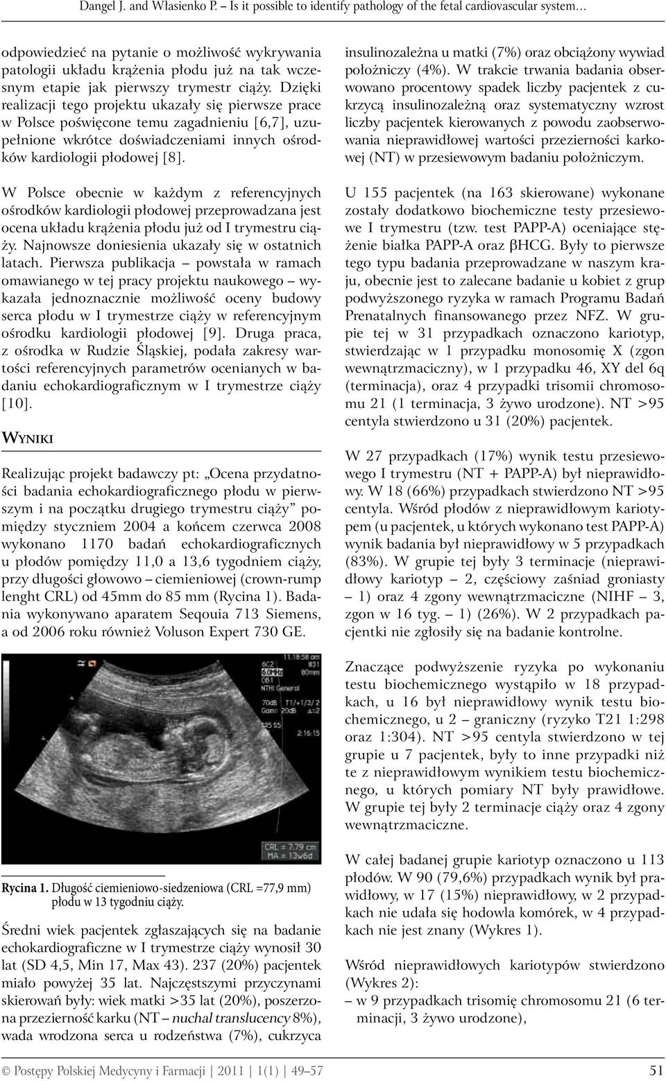 ciąży. Dzięki realizacji tego projektu ukazały się pierwsze prace w Polsce poświęcone temu zagadnieniu [6,7], uzupełnione wkrótce doświadczeniami innych ośrodków kardiologii płodowej [8].