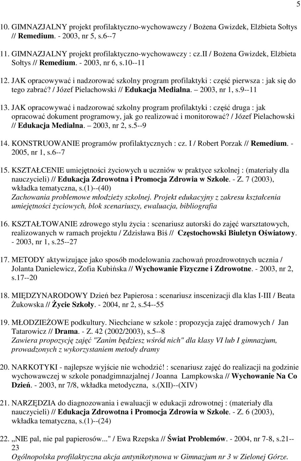 / Józef Pielachowski // Edukacja Medialna. 2003, nr 1, s.9--11 13.