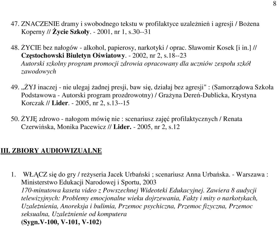 ŻYJ inaczej - nie ulegaj żadnej presji, baw się, działaj bez agresji" : (Samorządowa Szkoła Podstawowa - Autorski program prozdrowotny) / Grażyna Dereń-Dublicka, Krystyna Korczak // Lider.