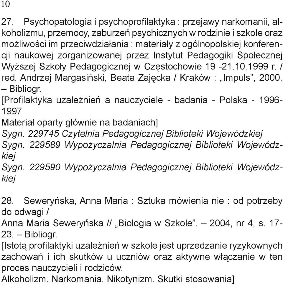 konferencji naukowej zorganizowanej przez Instytut Pedagogiki Społecznej Wyższej Szkoły Pedagogicznej w Częstochowie 19-21.10.1999 r. / red. Andrzej Margasiński, Beata Zajęcka / Kraków : Impuls, 2000.