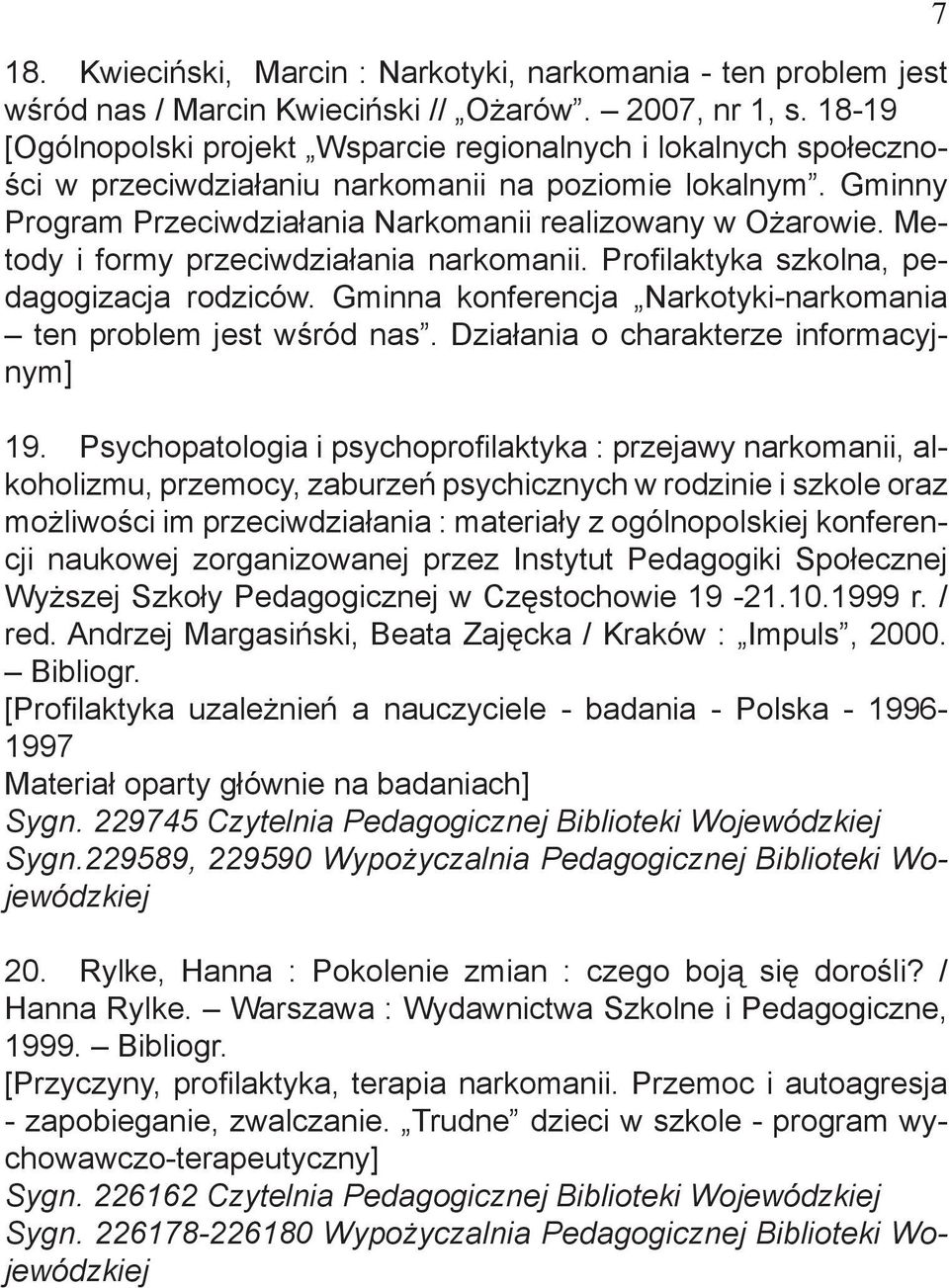 Metody i formy przeciwdziałania narkomanii. Profilaktyka szkolna, pedagogizacja rodziców. Gminna konferencja Narkotyki-narkomania ten problem jest wśród nas. Działania o charakterze informacyjnym] 19.