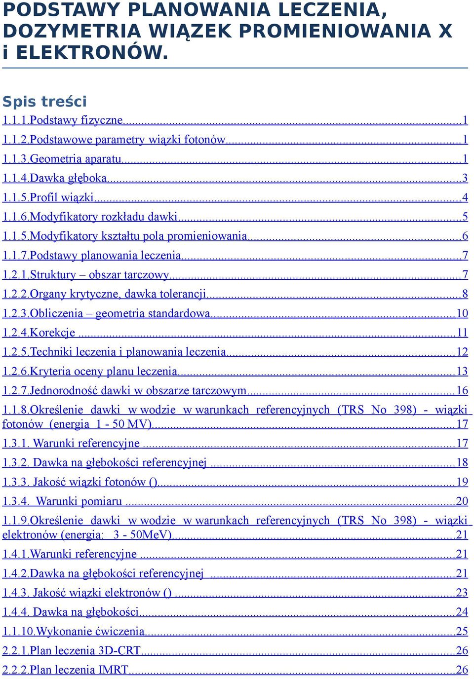 .. 7 1.2.2.Organy krytyczne, dawka tolerancji... 8 1.2.3.Obliczenia geometria standardowa... 10 1.2.4.Korekcje... 11 1.2.5.Techniki leczenia i planowania leczenia... 12 1.2.6.