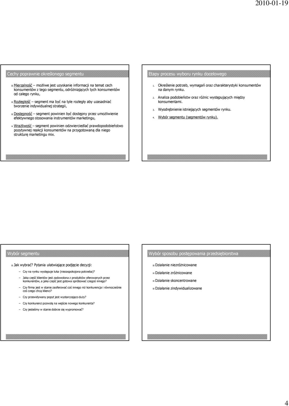 rynku docelowego 1. Określenie potrzeb, wymagań oraz charakterystyki konsumentów na danym rynku. 2. Analiza podobieństw oraz różnic występujących między konsumentami. 3.