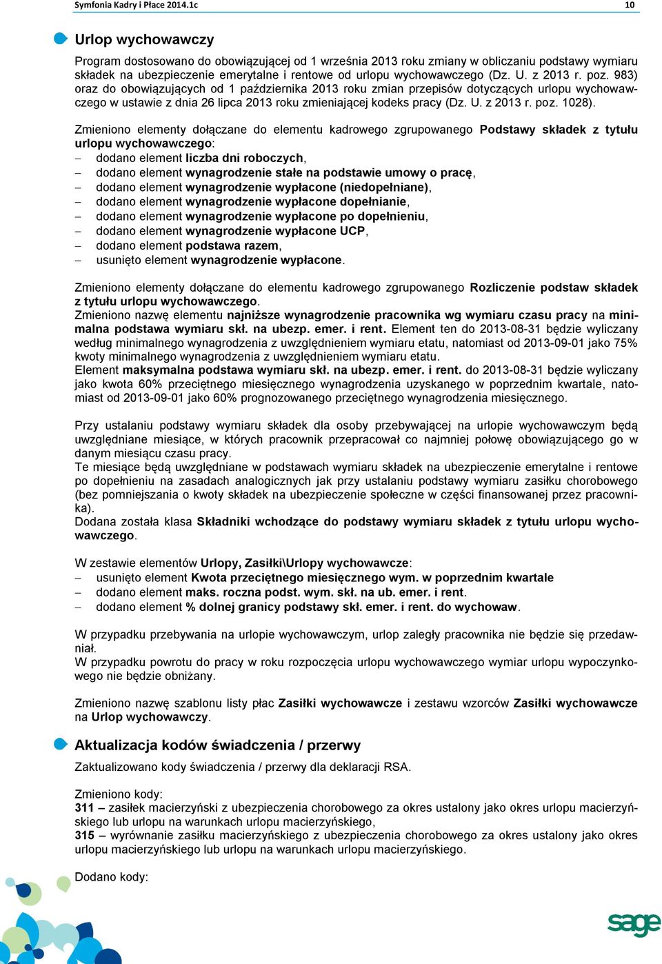 poz. 983) oraz do obowiązujących od 1 października 2013 roku zmian przepisów dotyczących urlopu wychowawczego w ustawie z dnia 26 lipca 2013 roku zmieniającej kodeks pracy (Dz. U. z 2013 r. poz.