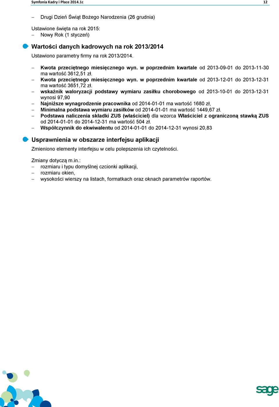 Kwota przeciętnego miesięcznego wyn. w poprzednim kwartale od 2013-09-01 do 2013-11-30 ma wartość 3612,51 zł. Kwota przeciętnego miesięcznego wyn.