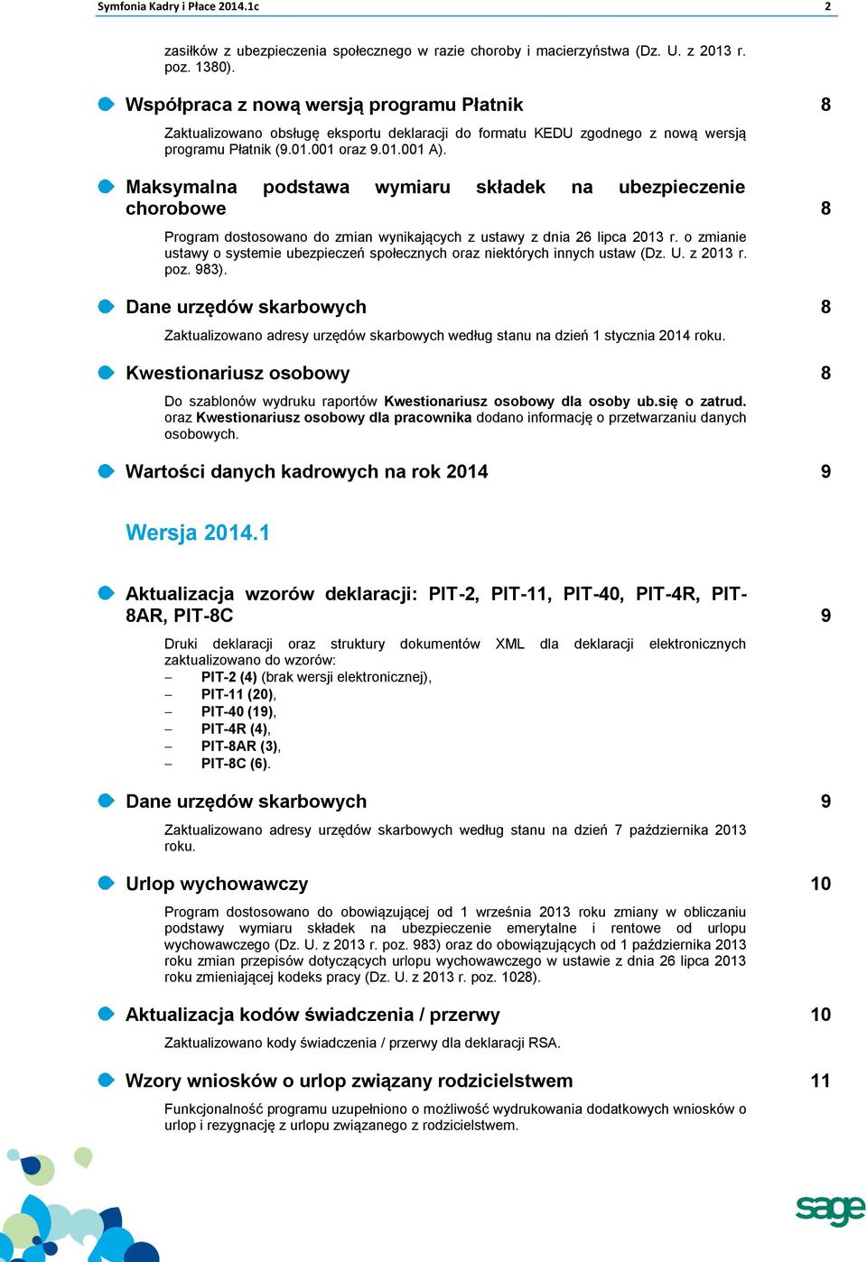 Maksymalna podstawa wymiaru składek na ubezpieczenie chorobowe 8 Program dostosowano do zmian wynikających z ustawy z dnia 26 lipca 2013 r.