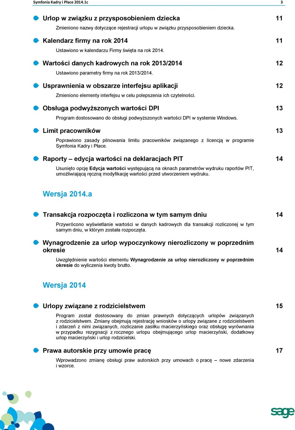 Usprawnienia w obszarze interfejsu aplikacji 12 Zmieniono elementy interfejsu w celu polepszenia ich czytelności.