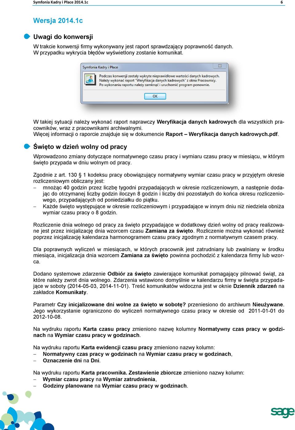 Więcej informacji o raporcie znajduje się w dokumencie Raport Weryfikacja danych kadrowych.pdf.