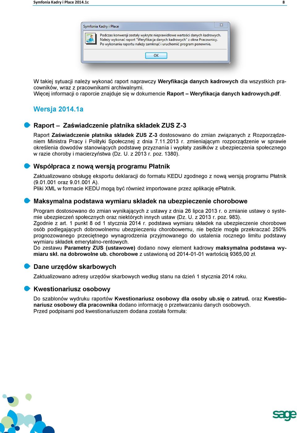 1a Raport Zaświadczenie płatnika składek ZUS Z-3 Raport Zaświadczenie płatnika składek ZUS Z-3 dostosowano do zmian związanych z Rozporządzeniem Ministra Pracy i Polityki Społecznej z dnia 7.11.