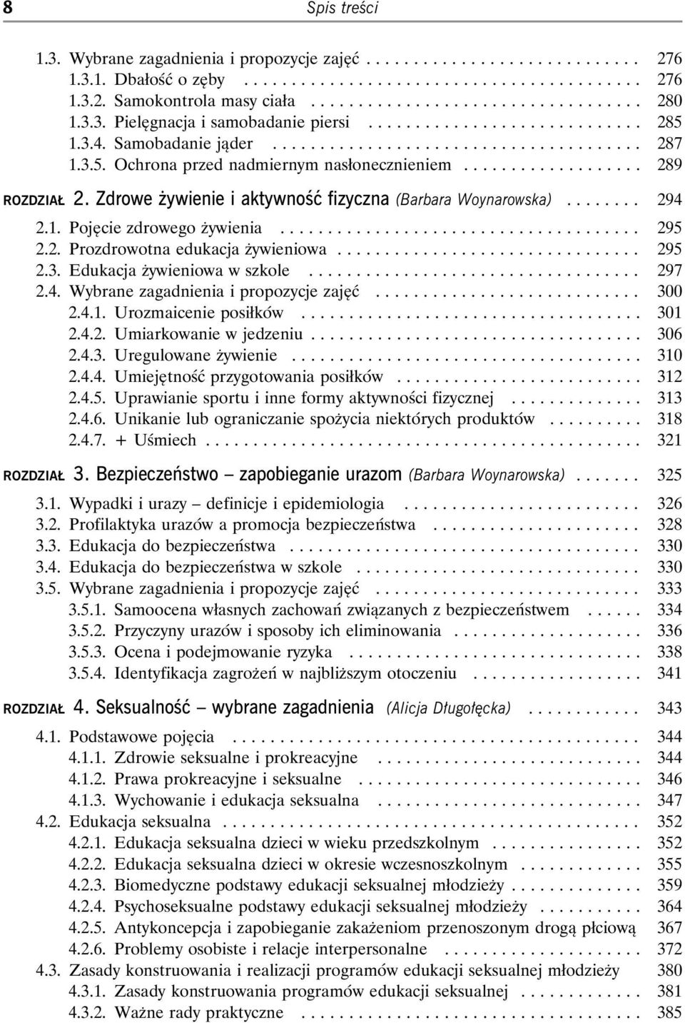 2. Prozdrowotna edukacja żywieniowa...... 295 2.3. Edukacja żywieniowa w szkole... 297 2.4. Wybrane zagadnienia i propozycje zajęć... 300 2.4.1. Urozmaicenie posiłków... 301 2.4.2. Umiarkowanie w jedzeniu.