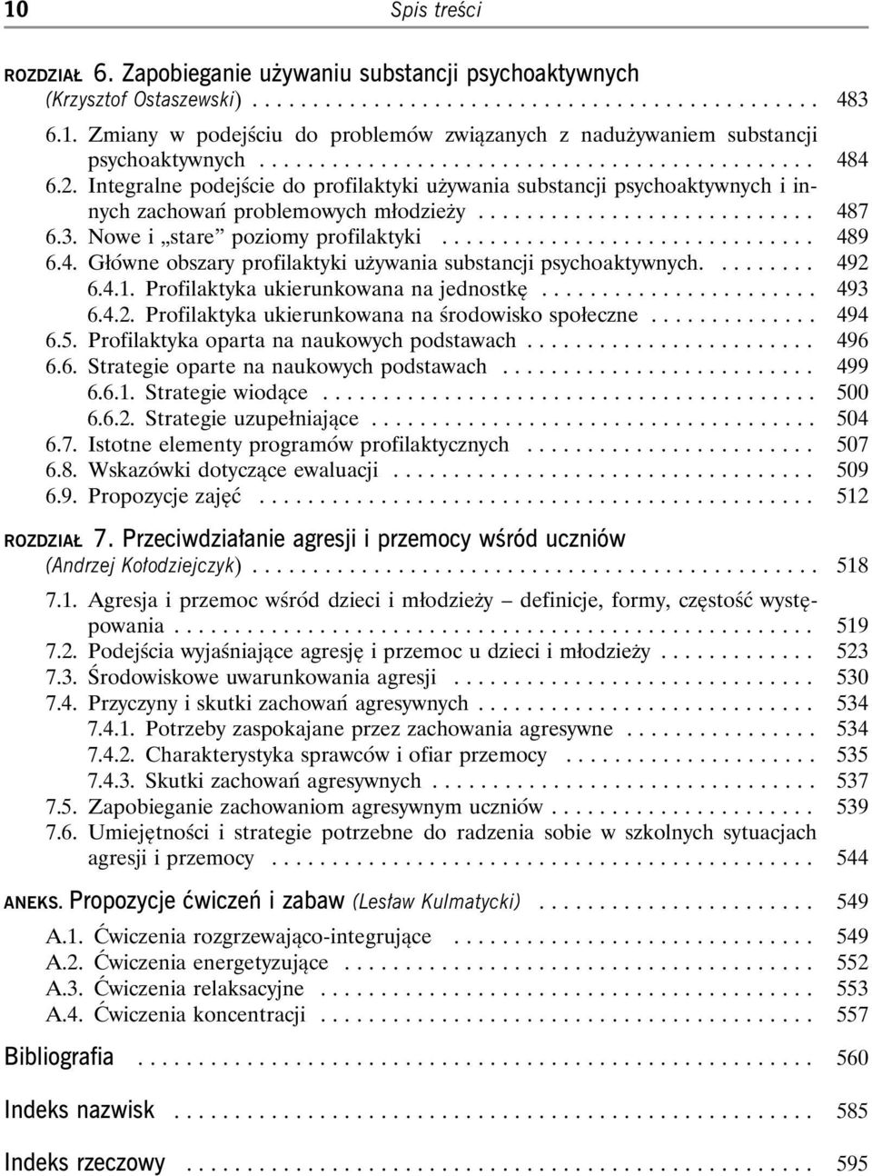 ... 492 6.4.1. Profilaktyka ukierunkowana na jednostkę... 493 6.4.2. Profilaktyka ukierunkowana na środowisko społeczne... 494 6.5. Profilaktyka oparta na naukowych podstawach... 496 6.6. Strategie oparte na naukowych podstawach.