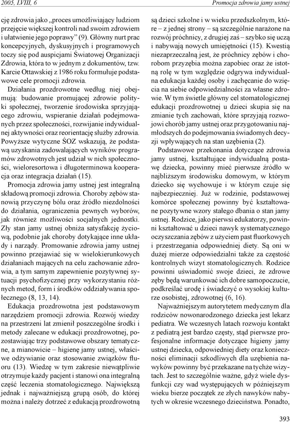 Karcie Ottawskiej z 1986 roku formułuje podstawowe cele promocji zdrowia.