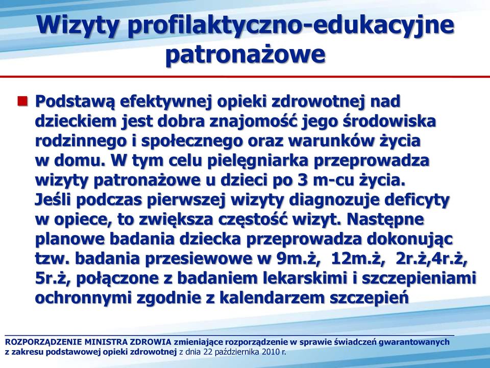 Następne planowe badania dziecka przeprowadza dokonując tzw. badania przesiewowe w 9m.ż, 12m.ż, 2r.ż,4r.ż, 5r.