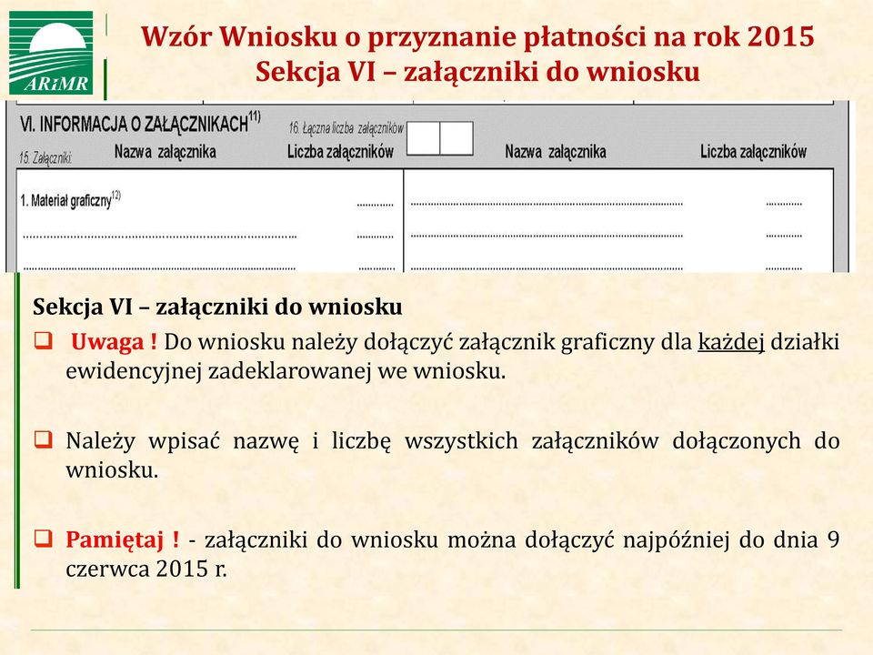 Do wniosku należy dołączyć załącznik graficzny dla każdej działki ewidencyjnej zadeklarowanej we wniosku.