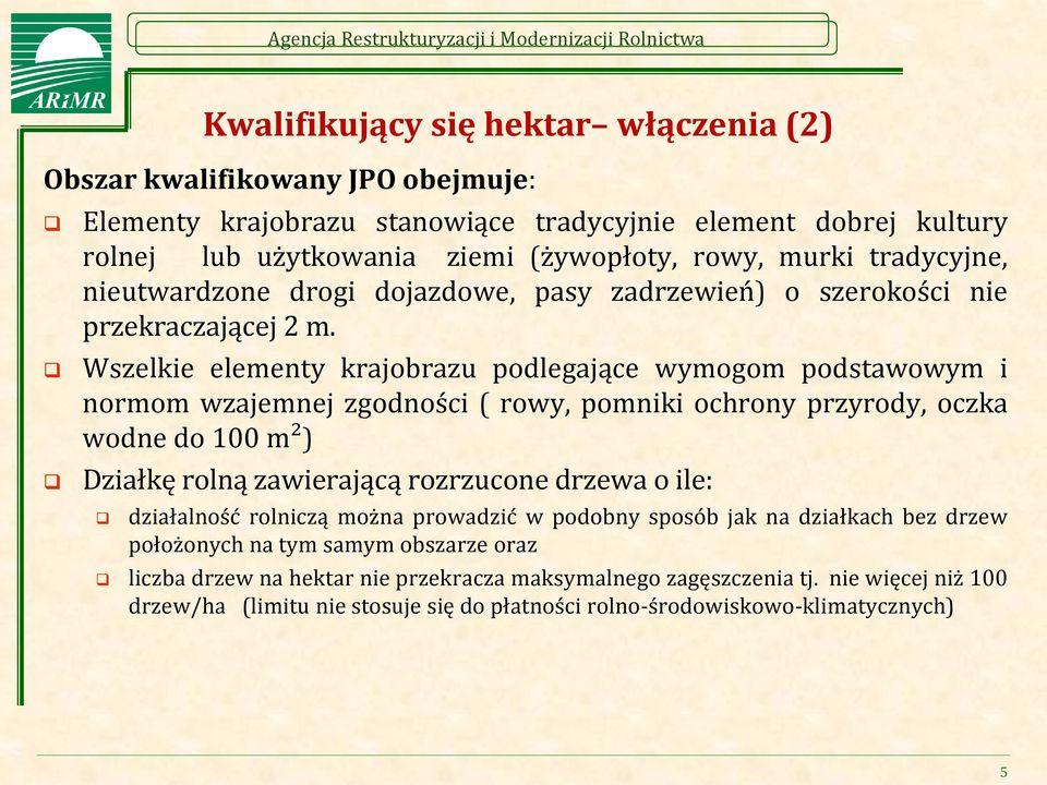 Wszelkie elementy krajobrazu podlegające wymogom podstawowym i normom wzajemnej zgodności ( rowy, pomniki ochrony przyrody, oczka wodne do 100 m²) Działkę rolną zawierającą rozrzucone drzewa o ile: