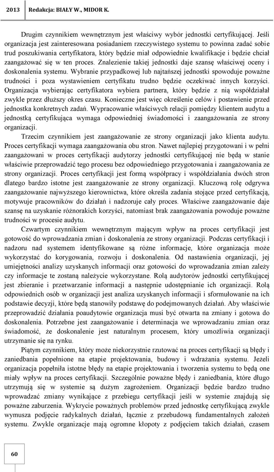 się w ten proces. Znalezienie takiej jednostki daje szansę właściwej oceny i doskonalenia systemu.
