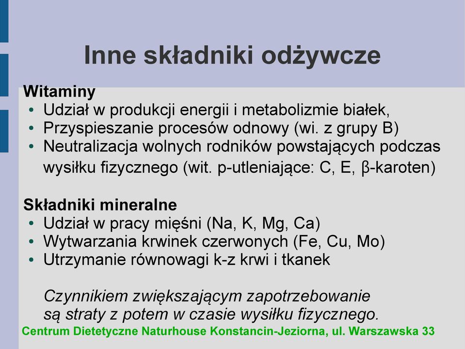 p-utleniające: C, E, β-karoten) Składniki mineralne Udział w pracy mięśni (Na, K, Mg, Ca) Wytwarzania krwinek