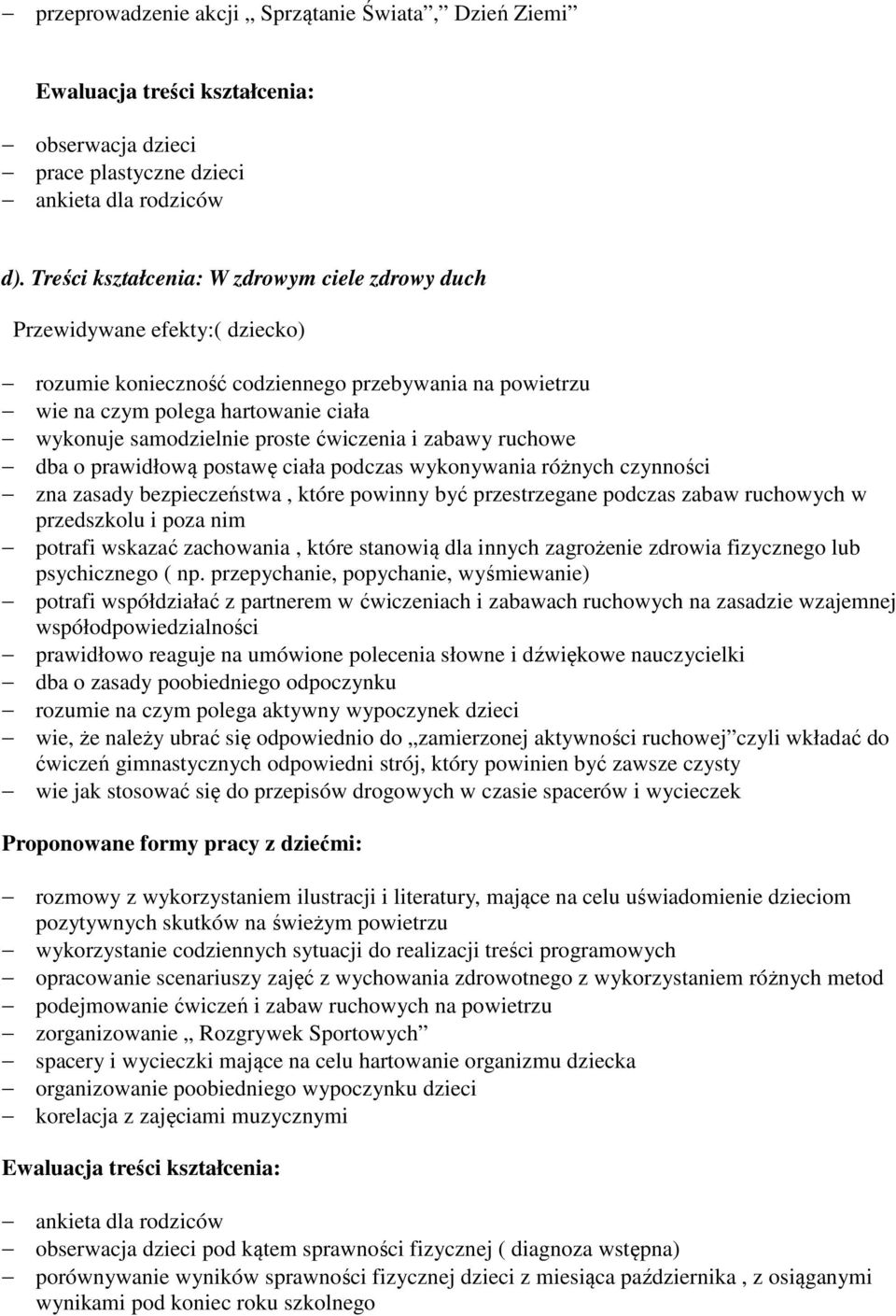 proste ćwiczenia i zabawy ruchowe dba o prawidłową postawę ciała podczas wykonywania różnych czynności zna zasady bezpieczeństwa, które powinny być przestrzegane podczas zabaw ruchowych w przedszkolu