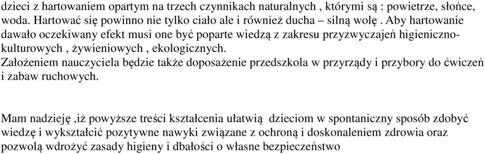 Aby hartowanie dawało oczekiwany efekt musi one być poparte wiedzą z zakresu przyzwyczajeń higienicznokulturowych, żywieniowych, ekologicznych.