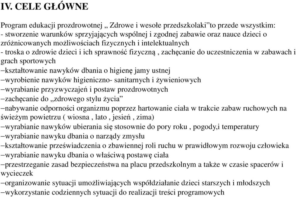 ustnej wyrobienie nawyków higieniczno- sanitarnych i żywieniowych wyrabianie przyzwyczajeń i postaw prozdrowotnych zachęcanie do zdrowego stylu życia nabywanie odporności organizmu poprzez hartowanie