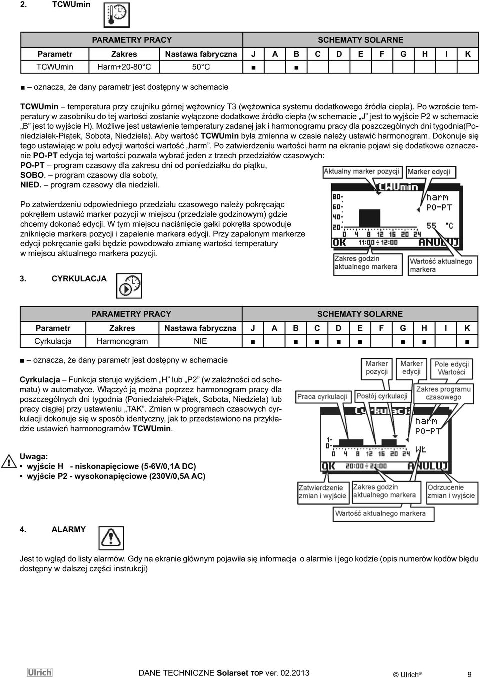 Po wzroście temperatury w zasobniku do tej wartości zostanie wyłączone dodatkowe źródło ciepła (w schemacie J jest to wyjście P2 w schemacie B jest to wyjście H).