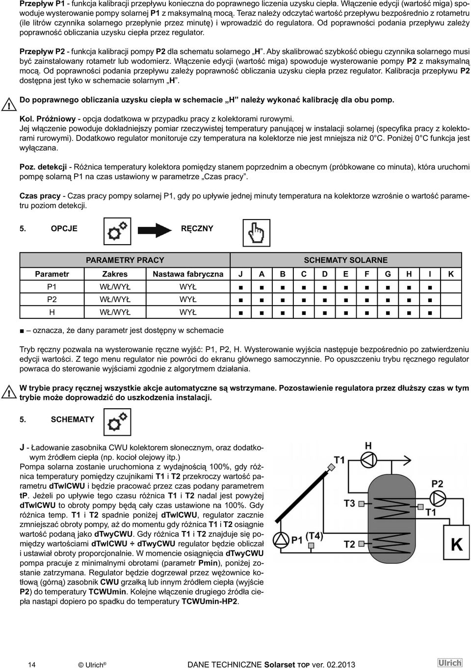 Od poprawności podania przepływu zależy poprawność obliczania uzysku ciepła przez regulator. Przepływ P2 - funkcja kalibracji pompy P2 dla schematu solarnego H.