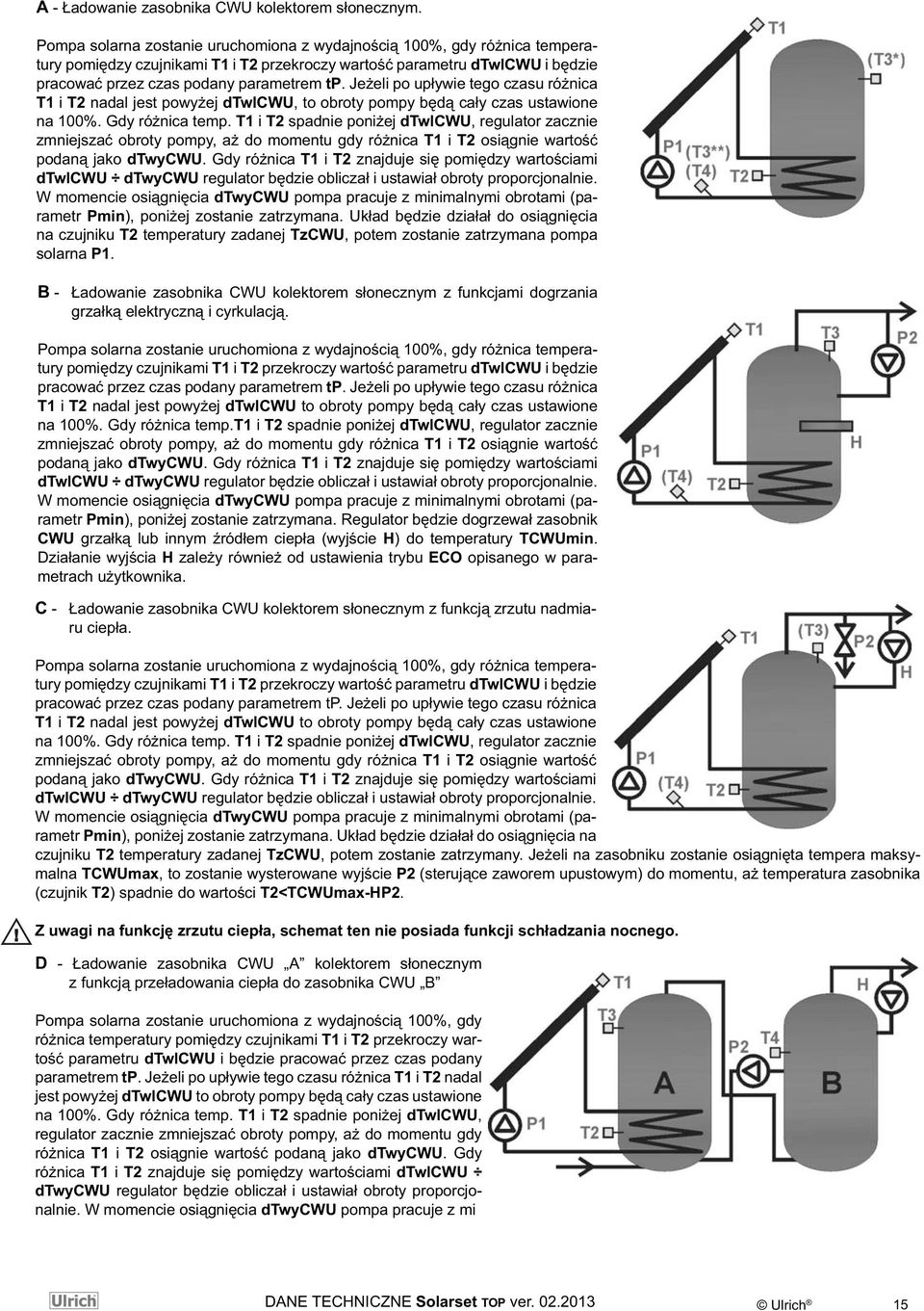 Jeżeli po upływie tego czasu różnica T1 i T2 nadal jest powyżej dtwlcwu, to obroty pompy będą cały czas ustawione na 100%. Gdy różnica temp.