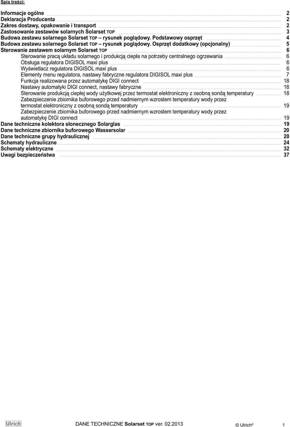 Osprzęt dodatkowy (opcjonalny) 5 Sterowanie zestawem solarnym Solarset TOP 6 Sterowanie pracą układu solarnego i produkcją ciepła na potrzeby centralnego ogrzewania 6 Obsługa regulatora DIGISOL maxi