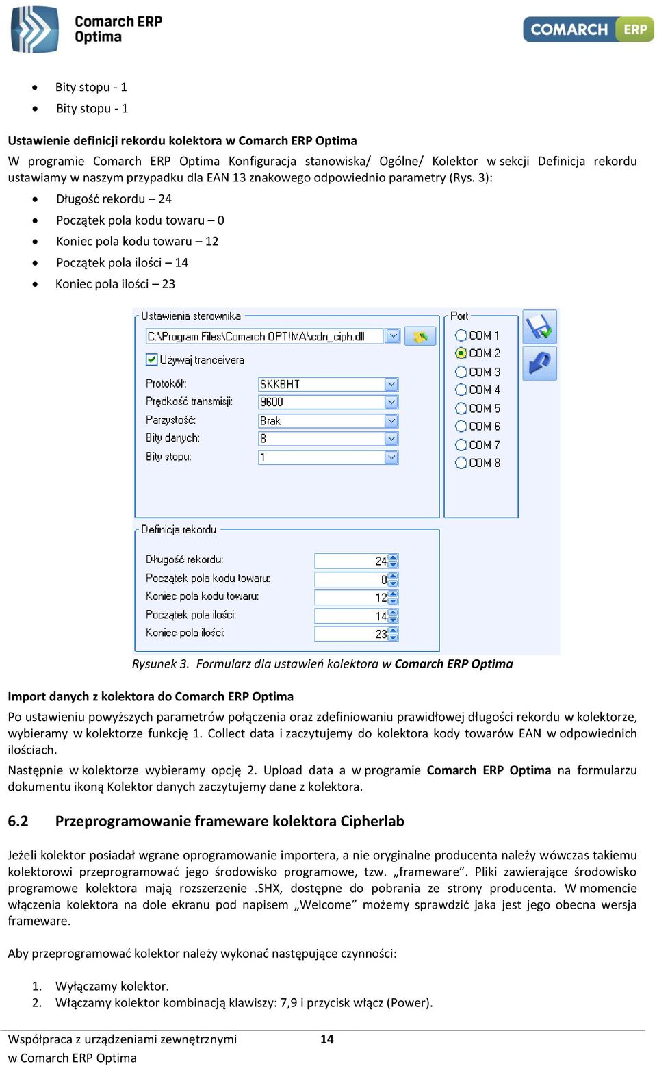 Formularz dla ustawień kolektora Import danych z kolektora do Comarch ERP Optima Po ustawieniu powyższych parametrów połączenia oraz zdefiniowaniu prawidłowej długości rekordu w kolektorze, wybieramy