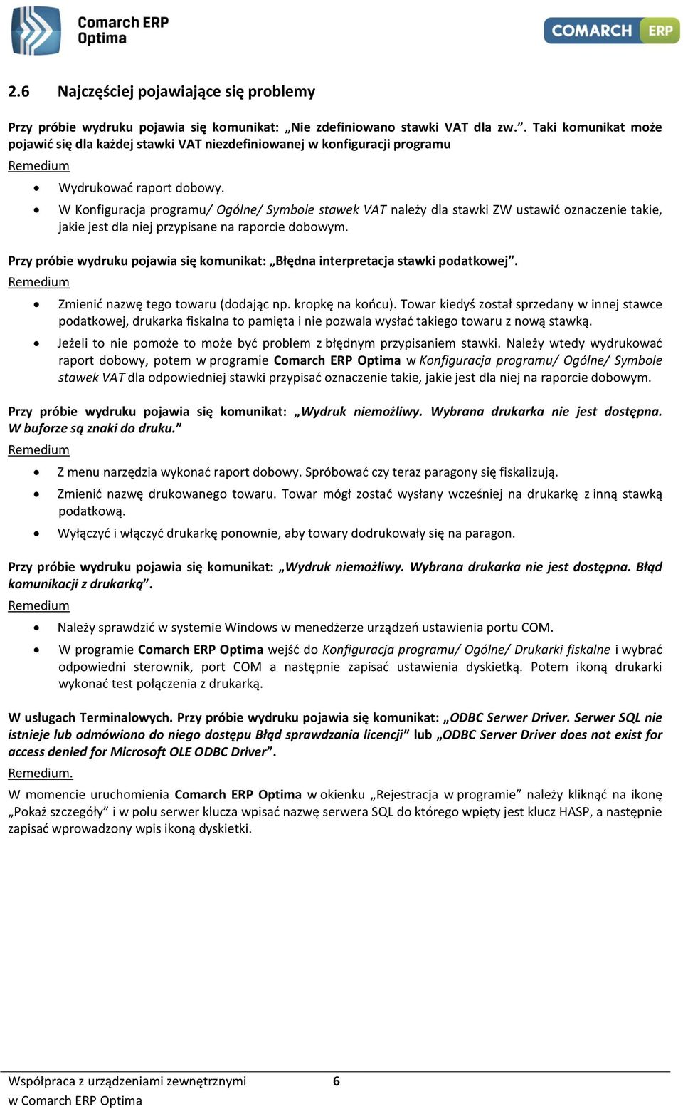 W Konfiguracja programu/ Ogólne/ Symbole stawek VAT należy dla stawki ZW ustawić oznaczenie takie, jakie jest dla niej przypisane na raporcie dobowym.