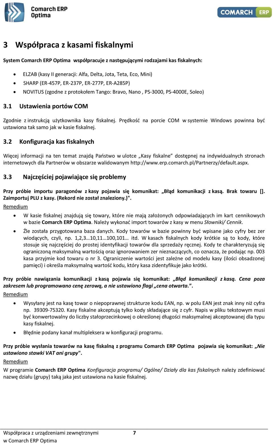 Prędkość na porcie COM w systemie Windows powinna być ustawiona tak samo jak w kasie fiskalnej. 3.