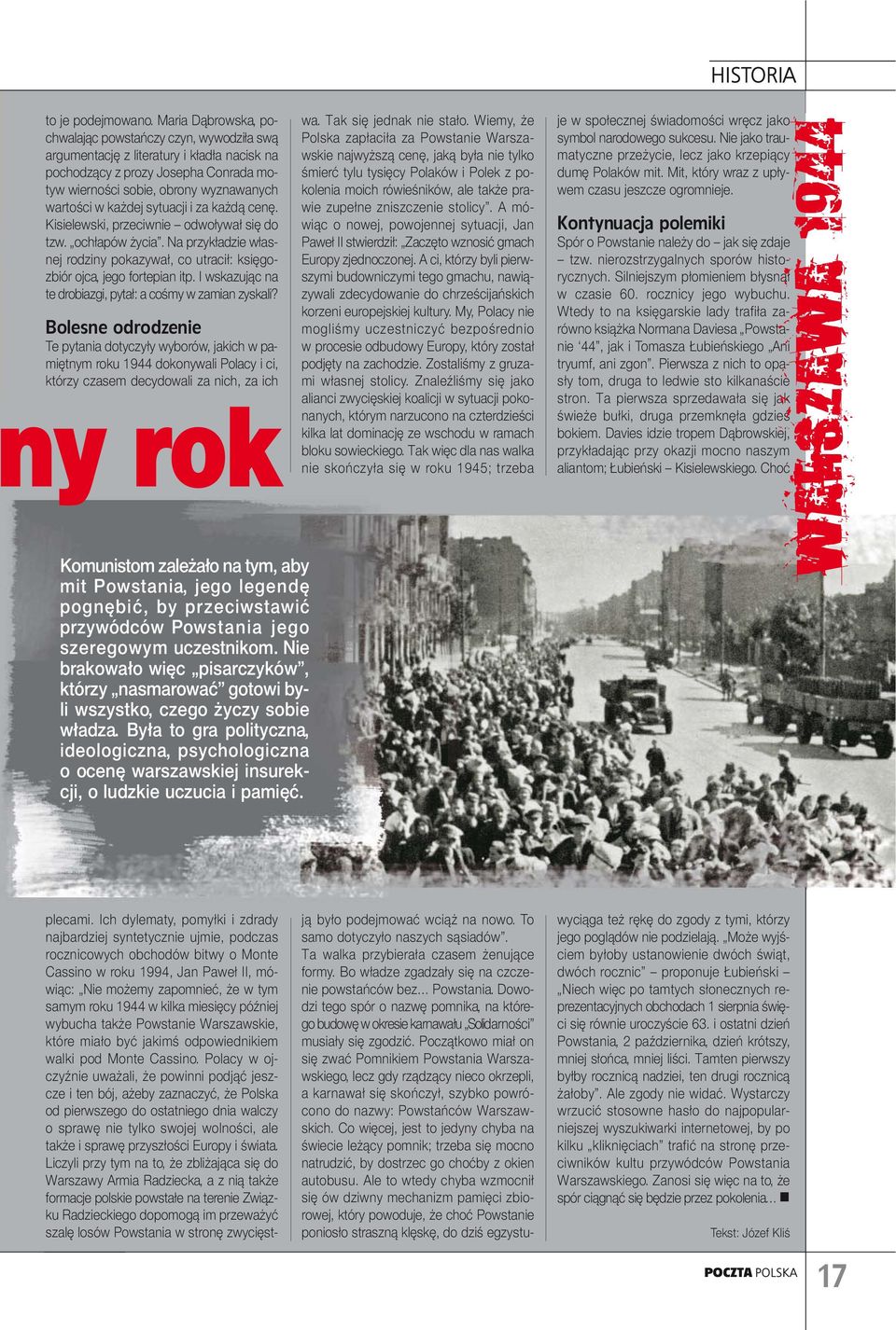 sytuacji i za każdą cenę. Kisielewski, przeciwnie odwoływał się do tzw. ochłapów życia. Na przykładzie własnej rodziny pokazywał, co utracił: księgozbiór ojca, jego fortepian itp.